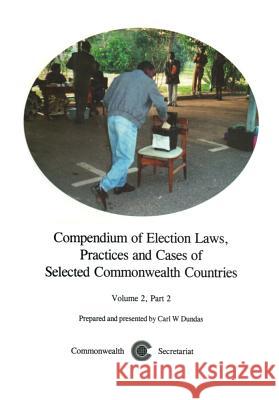 Compendium of Election Laws, Practices and Cases of Selected Commonwealth Countries, Volume 2, Part 2 Carl W Dundas 9780850925753 Commonwealth Secretariat - książka