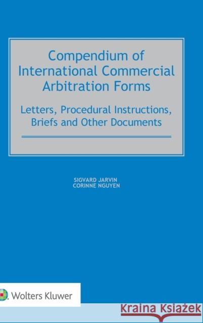 Compendium of International Commercial Arbitration Forms Sigvard Jarvin Corinne Nguyen 9789041185877 Wolters Kluwer Law & Business - książka