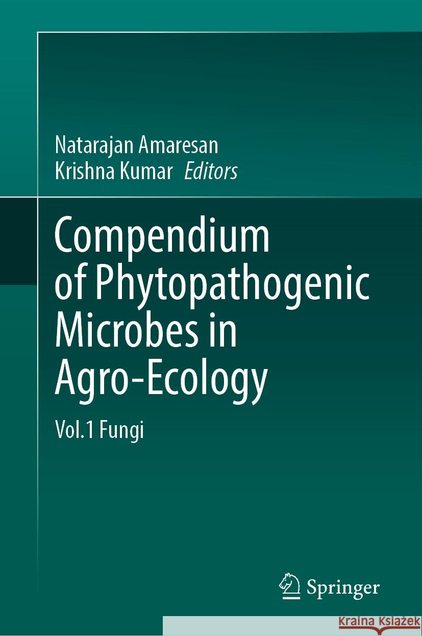 Compendium of Phytopathogenic Microbes in Agro-Ecology: Vol.1 Fungi Natarajan Amaresan Krishna Kumar 9783031817694 Springer - książka