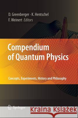 Compendium of Quantum Physics: Concepts, Experiments, History and Philosophy Greenberger, Daniel 9783662517956 Springer - książka