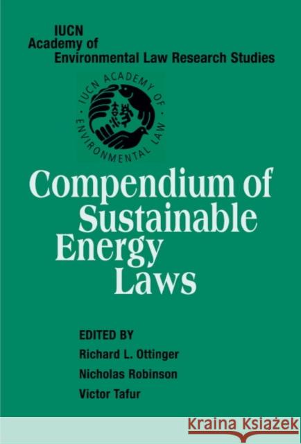 Compendium of Sustainable Energy Laws Richard L. Ottinger Nicholas A. Robinson Victor Tafur 9780521845267 Cambridge University Press - książka