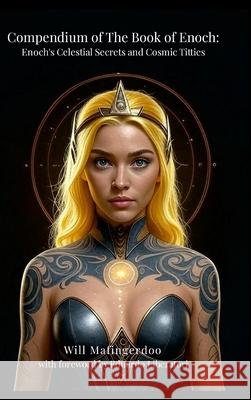 Compendium of The Book of Enoch: Enoch's Celestial Secrets and Cosmic Titties Will Mafingerdoo 9781257119677 Lulu.com - książka