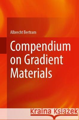 Compendium on Gradient Materials Albrecht Bertram 9783031044991 Springer International Publishing - książka