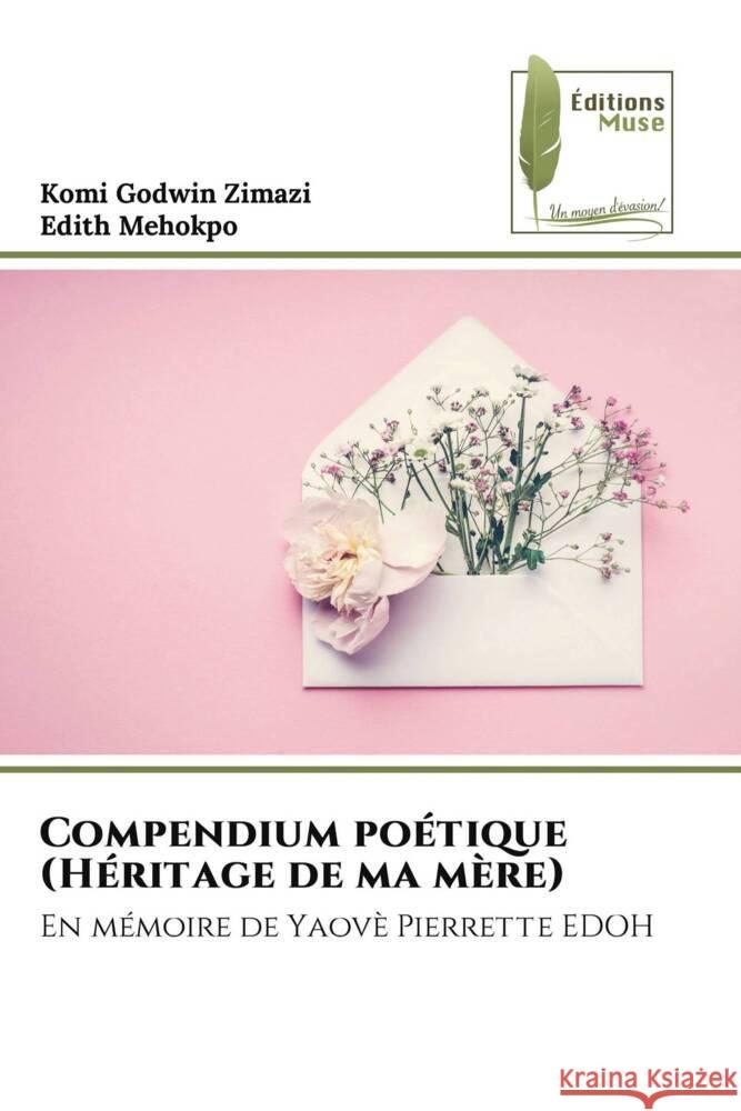 Compendium poétique (Héritage de ma mère) Zimazi, Komi Godwin, Mehokpo, Edith 9786204960005 Éditions Muse - książka