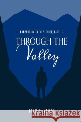 Compendium Twenty-Three: Part I, Through the Valley Adam K. Moore 9781329413801 Lulu.com - książka