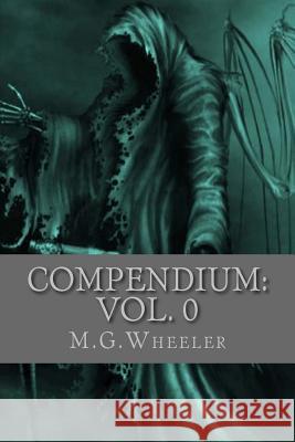Compendium: Vol. 0 M. G. Wheeler 9781539989226 Createspace Independent Publishing Platform - książka