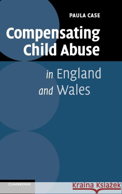 Compensating Child Abuse in England and Wales Paula Case 9780521864022 Cambridge University Press - książka