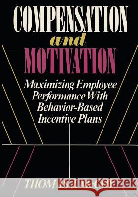 Compensation and Motivation: Maximizing Employee Performance with Behavior-Based Incentive Plans MR Thomas J. McCoy 9781479360338 Createspace - książka