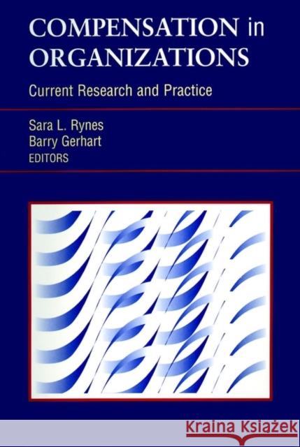 Compensation in Organizations: Current Research and Practice Rynes, Sara L. 9780787952747 Pfeiffer & Company - książka