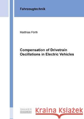 Compensation of Drivetrain Oscillations in Electric Vehicles Matthias Förth 9783844077964 Shaker Verlag GmbH, Germany - książka