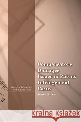 Compensatory Damages Issues in Patent Infringement Cases Federal Judicial Center                  Penny Hill Press 9781981457045 Createspace Independent Publishing Platform - książka