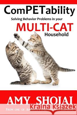 ComPETability: Solving Behavior Problems in Your Multi-Cat Household Shojai, Amy 9781944423230 Furry Muse Publishing - książka