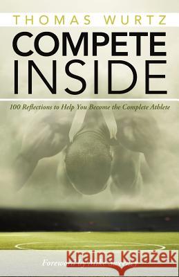 Compete Inside: 100 Reflections to Help You Become the Complete Athlete Thomas Wurtz 9781490868394 WestBow Press - książka