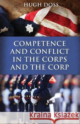 Competence and Conflict in the Corps and the Corp Hugh Doss 9781637644027 Dorrance Publishing Co. - książka