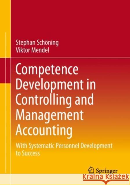 Competence Development in Controlling and Management Accounting: With Systematic Personnel Development to Success Mendel, Viktor 9783658393892 Springer Gabler - książka