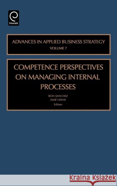 Competence Perspective on Managing Internal Process Ron Sanchez, Aimé Heene 9780762311682 Emerald Publishing Limited - książka