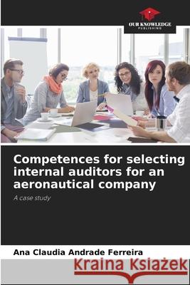 Competences for selecting internal auditors for an aeronautical company Andrade Ferreira, Ana Claudia 9786208805067 Our Knowledge Publishing - książka