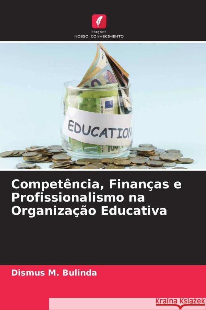 Competência, Finanças e Profissionalismo na Organização Educativa Bulinda, Dismus M. 9786204866048 Edições Nosso Conhecimento - książka