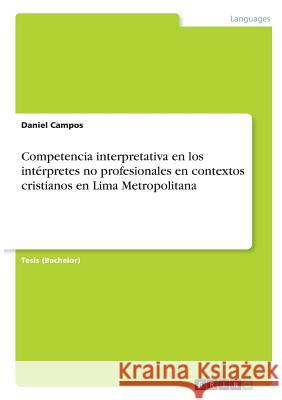 Competencia interpretativa en los intérpretes no profesionales en contextos cristianos en Lima Metropolitana Daniel Campos 9783668720763 Grin Verlag - książka