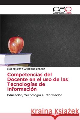 Competencias del Docente en el uso de las Tecnologías de Información ANDRADE CEDEÑO, LUIS ERNESTO 9786139411917 Editorial Académica Española - książka