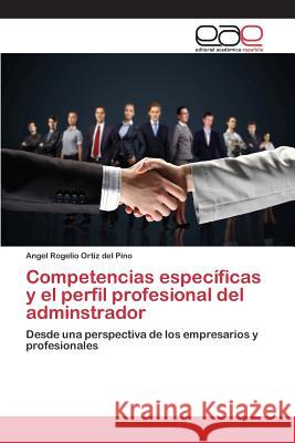 Competencias específicas y el perfil profesional del adminstrador Ortiz del Pino Angel Rogelio 9783659098383 Editorial Academica Espanola - książka