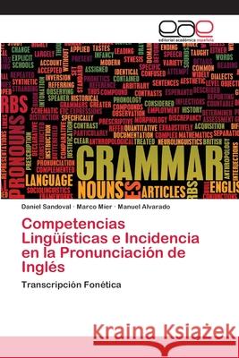 Competencias Lingüísticas e Incidencia en la Pronunciación de Inglés Sandoval, Daniel 9786202125093 Editorial Académica Española - książka