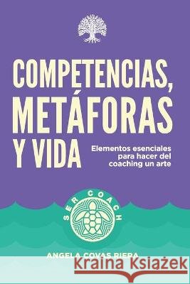 Competencias, metáforas y vida: Elementos esenciales para hacer del coaching un arte Angela Covas Riera, Silvia Díez Mayans 9788494491054 Thinkgreenwich - książka
