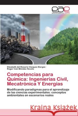 Competencias para Química: Ingenierías Civil, Mecatrónica Y Energías Vázquez Borges, Elizabeth del Rosario 9786202255707 Editorial Académica Española - książka