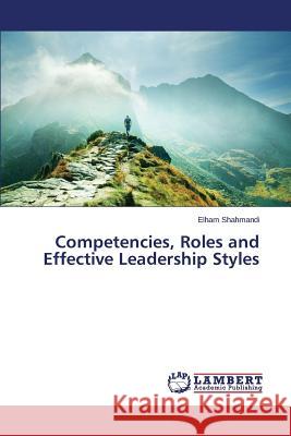 Competencies, Roles and Effective Leadership Styles Shahmandi Elham 9783659755101 LAP Lambert Academic Publishing - książka