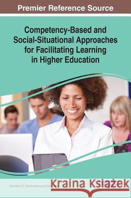 Competency-Based and Social-Situational Approaches for Facilitating Learning in Higher Education Gabriele I. E. Strohschen Kim Lewis 9781522584889 Information Science Reference - książka