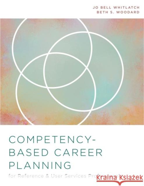 Competency-Based Career Planning for Reference and User Services Professionals Jo Bell Whitlatch, Beth S. Woodard 9780838917800 Eurospan (JL) - książka