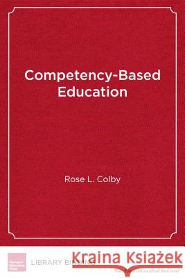 Competency-Based Education: A New Architecture for K-12 Schooling Rose L. Colby 9781682531013 Harvard Education PR - książka