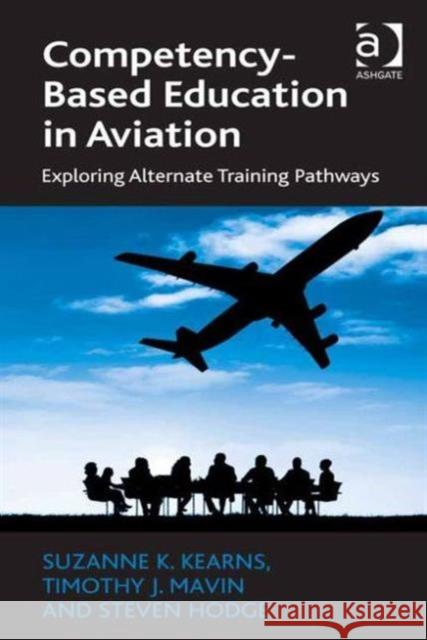 Competency-Based Education in Aviation: Exploring Alternate Training Pathways Assoc Prof. Tim Mavin Steven Hodge Suzanne K. Kearns 9781472438560 Ashgate Publishing Limited - książka