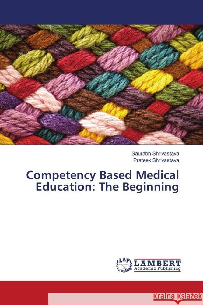 Competency Based Medical Education: The Beginning Shrivastava, Saurabh, Shrivastava, Prateek 9786139998975 LAP Lambert Academic Publishing - książka