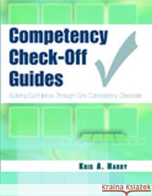 Competency Check-Off Guides: Building Confidence Through Core Competency Checklists Kris A. Hardy 9780803614680 F. A. Davis Company - książka
