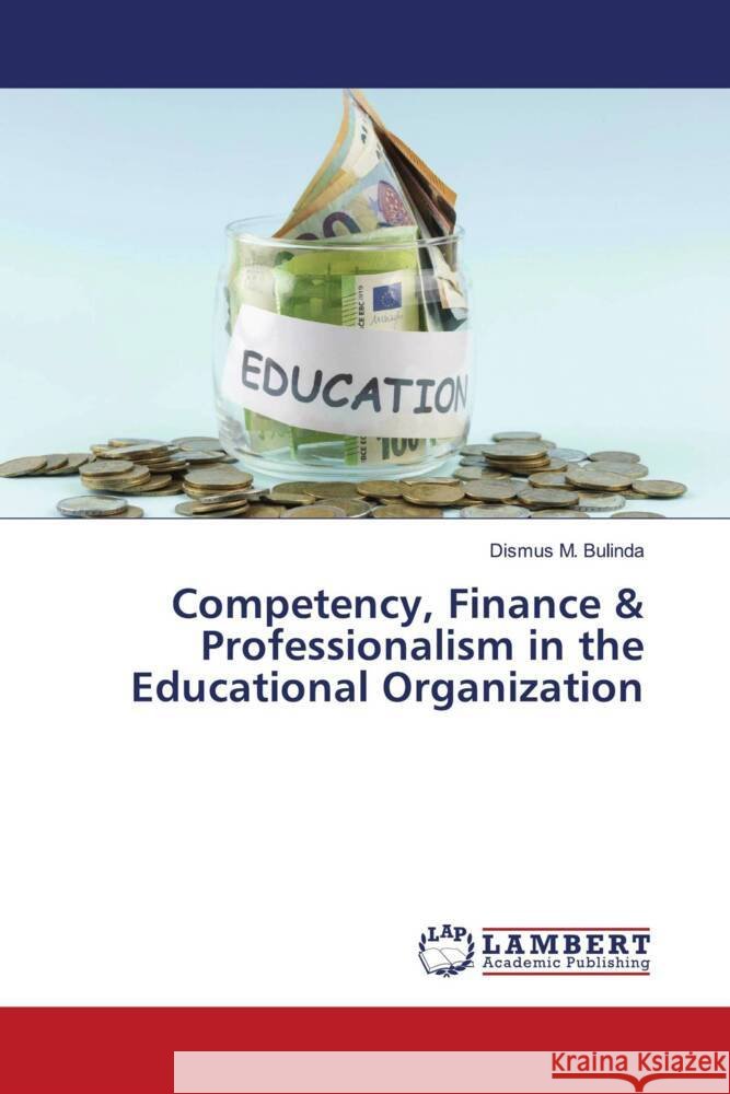 Competency, Finance & Professionalism in the Educational Organization Bulinda, Dismus M. 9786204954387 LAP Lambert Academic Publishing - książka