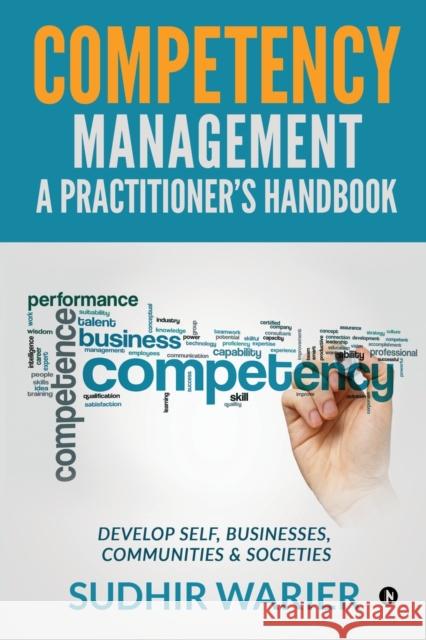 Competency Management - A Practitioner's Handbook: Develop Self, Businesses, Communities & Societies Sudhir Warier 9781647606770 Notion Press - książka