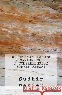 Competency Mapping & Management - A Comprehensive Survey Report Sudhir Warier 9781502870292 Createspace - książka