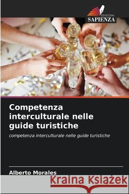 Competenza interculturale nelle guide turistiche Alberto Morales 9786204147413 Edizioni Sapienza - książka