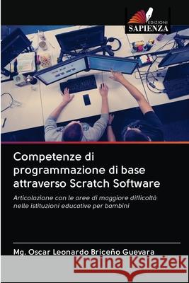 Competenze di programmazione di base attraverso Scratch Software Mg Oscar Leonardo Briceño Guevara 9786203078015 Edizioni Sapienza - książka