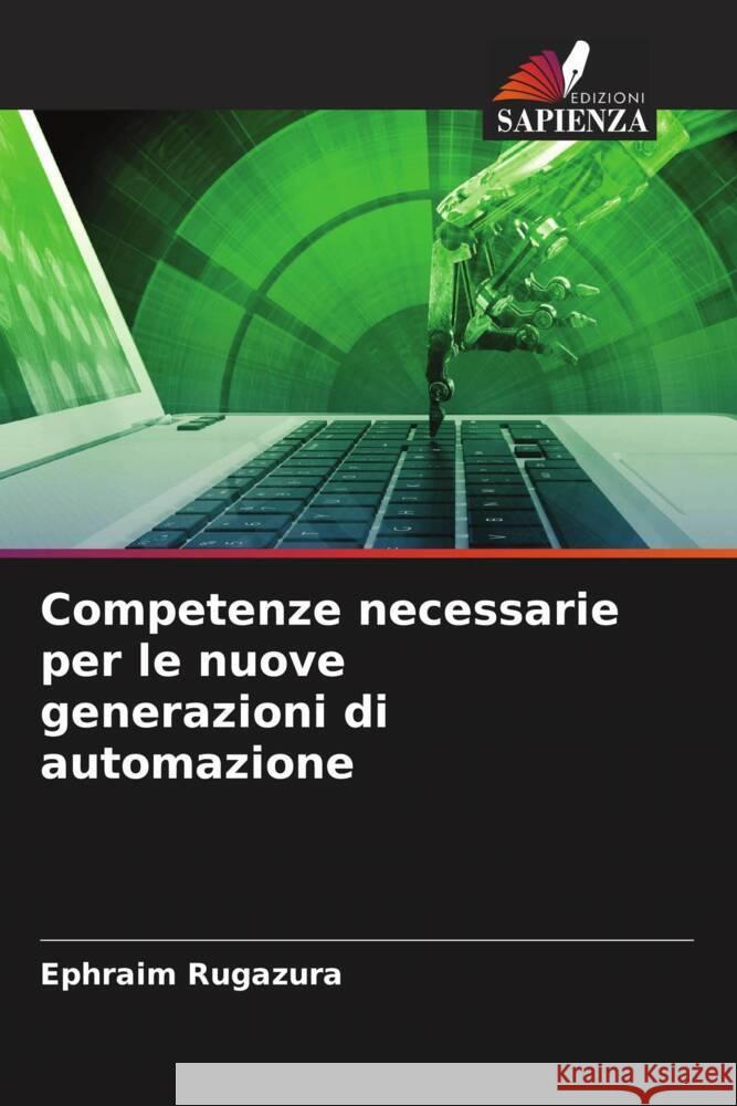 Competenze necessarie per le nuove generazioni di automazione Rugazura, Ephraim 9786205210574 Edizioni Sapienza - książka