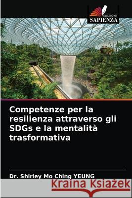 Competenze per la resilienza attraverso gli SDGs e la mentalità trasformativa Yeung, Shirley Mo Ching 9786203542097 Edizioni Sapienza - książka