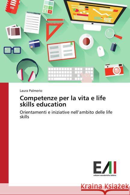Competenze per la vita e life skills education : Orientamenti e iniziative nell'ambito delle life skills Palmerio, Laura 9783639773804 Edizioni Accademiche Italiane - książka