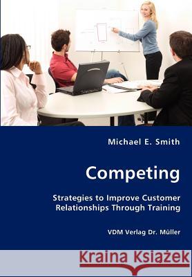 Competing Michael E Smith (Arizona State University) 9783836418744 VDM Verlag Dr. Mueller E.K. - książka