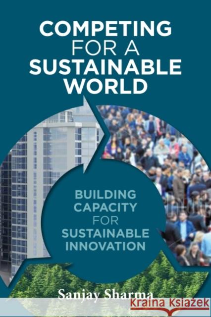 Competing for a Sustainable World: Building Capacity for Sustainable Innovation Sanjay Sharma 9781783531226 Greenleaf Publishing (UK) - książka