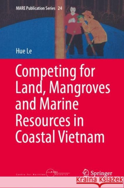 Competing for Land, Mangroves and Marine Resources in Coastal Vietnam Hue Le 9789402421071 Springer - książka