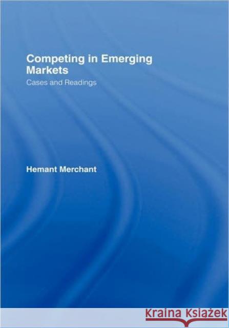 Competing in Emerging Markets: Cases and Readings Merchant, Hemant 9780415399494 Routledge - książka