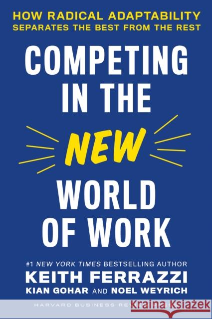 Competing in the New World of Work: How Radical Adaptability Separates the Best from the Rest Keith Ferrazzi 9781647821951 Harvard Business Review Press - książka