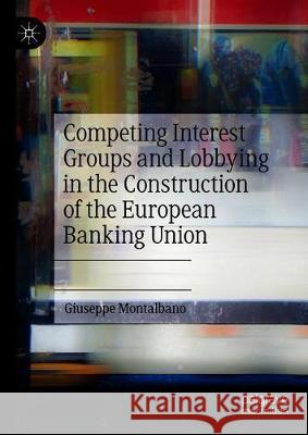 Competing Interest Groups and Lobbying in the Construction of the European Banking Union Giuseppe Montalbano 9783030654245 Palgrave MacMillan - książka