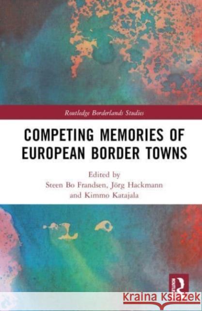 Competing Memories of European Border Towns  9781032674926 Taylor & Francis Ltd - książka